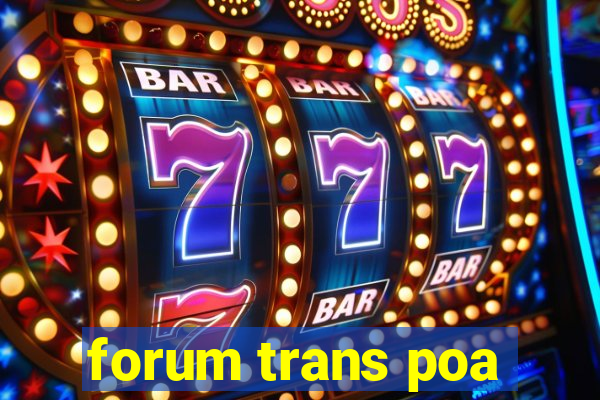 forum trans poa